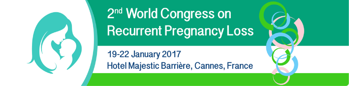 2nd World Congress on Recurrent Pregnancy Loss 2017: Cannes, France, 19-22 January 2017