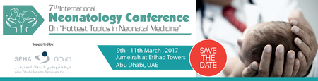 7TH INTERNATIONAL NEONATOLOGY CONFERENCE: Abu Dhabi, United Arab Emirates, 9-11 March 2017