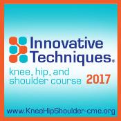 Innovative Techniques: Knee, Hip, and Shoulder Course: Las Vegas, Nevada, USA, 19-21 October 2017