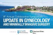 6th Annual Symposium: Update in Gynecology and Minimally Invasive Surgery