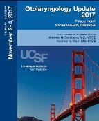 UCSF Otolaryngology Update 2017 CME Conference: San Francisco, California, USA, 2-4 November 2017