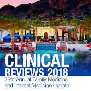 Clinical Reviews: 29th Annual Family Medicine and Internal Medicine Update