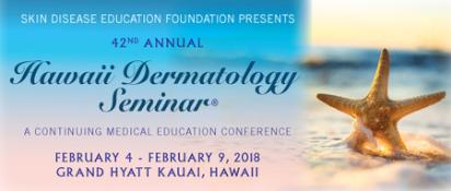 Skin Disease Education Foundation 42nd Annual Hawaii Dermatology Seminar: Grand Hyatt Kauai, 1571 Poipu Road, Koloa, Hawaii, 96756, USA, 4-9 February 2018